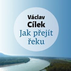 Cílek Václav: Jak přejít řeku